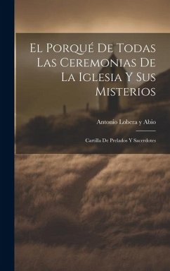 Cover El Porqué De Todas Las Ceremonias De La Iglesia Y Sus Misterios
