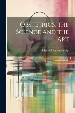 Obstetrics, the Science and the Art - Meigs, Charles Delucena