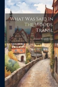 What Was Said In The Woods. Transl - Gans, Gustav Heinrich