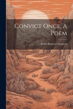 Convict Once, A Poem - Stephens, James Brunton