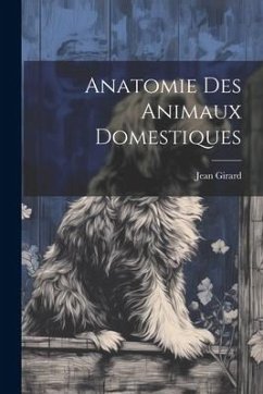 Anatomie Des Animaux Domestiques - Girard, Jean