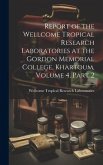 Report of the Wellcome Tropical Research Laboratories at the Gordon Memorial College, Khartoum, Volume 4, part 2