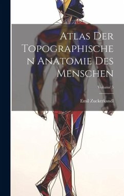 Atlas Der Topographischen Anatomie Des Menschen; Volume 5 - Zuckerkandl, Emil
