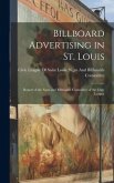 Billboard Advertising in St. Louis: Report of the Signs and Billboards Committee of the Civic League