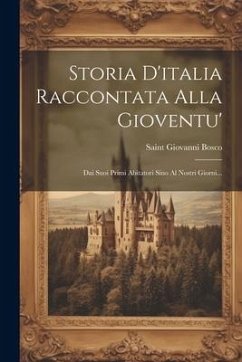 Storia D'italia Raccontata Alla Gioventu': Dai Suoi Primi Abitatori Sino Al Nostri Giorni... - Bosco, Saint Giovanni