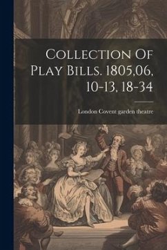 Collection Of Play Bills. 1805,06, 10-13, 18-34