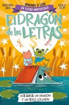 Phonics in Spanish-DOS Sapos, Un Dragón Y Un Solo Colchón / Two Frogs, One Drago N, and One Mattress . the Letters Dragon 4 - Oro, Begona; Elm, Keila