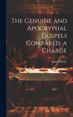 The Genuine and Apocryphal Gospels Compared, a Charge - Butler, Samuel
