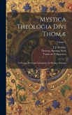 Mystica theologia divi Thomæ: Utriusque theologiæ scholasticæ et mysticæ principis; Volume 2