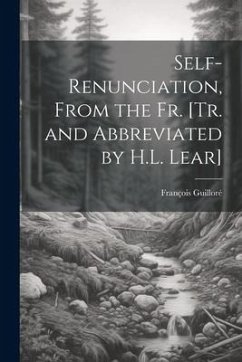 Self-Renunciation, From the Fr. [Tr. and Abbreviated by H.L. Lear] - Guilloré, François