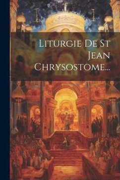 Liturgie De St Jean Chrysostome... - Anonymous