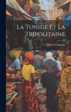 La Tunisie Et La Tripolitaine - Charmes, Gabriel