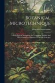 Botanical Microtechnique: A Hand-Book of Methods for the Preparation, Staining, and Microscopical Investigation of Vegetable Structures