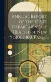 Annual Report of the State Department of Health of New York. 1908, Part 1