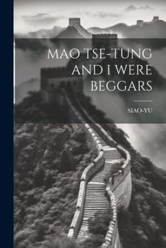 Mao Tse-Tung and I Were Beggars - Siao-Yu, Siao-Yu