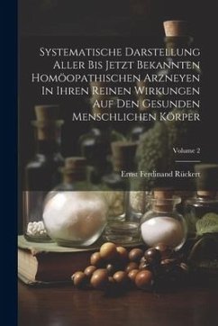 Systematische Darstellung Aller Bis Jetzt Bekannten Homöopathischen Arzneyen In Ihren Reinen Wirkungen Auf Den Gesunden Menschlichen Körper; Volume 2 - Rückert, Ernst Ferdinand