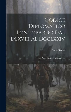 Codice Diplomatico Longobardo Dal Dlxviii Al Dcclxxiv: Con Note Storiche, Volume 1... - (Conte), Carlo Troya