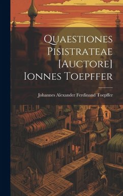 Quaestiones Pisistrateae [auctore] Ionnes Toepffer - Toepffer, Johannes Alexander Ferdinand