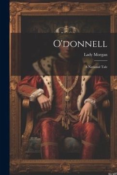 O'donnell: A National Tale - Morgan, Lady