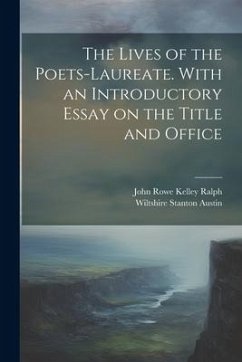 The Lives of the Poets-laureate. With an Introductory Essay on the Title and Office - Austin, Wiltshire Stanton; Ralph, John Rowe Kelley