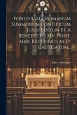 Pontificale Romanum Summorum Pontificum Jussu Editum Et A Benedicto Xiv. Pont. Max. Recognitum Et Castigatum...