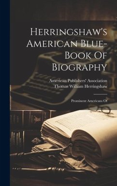 Herringshaw's American Blue-book Of Biography: Prominent Americans Of - Herringshaw, Thomas William