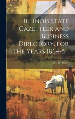 Illinois State Gazetteer and Business Directory, for the Years 1864-5 .. - Bailey, J. C. W.