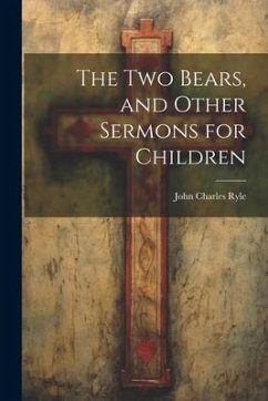 The Two Bears, and Other Sermons for Children - Ryle, John Charles