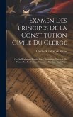 Examen Des Principes De La Constitution Civile Du Clergé: Ou Du Règlement Décrété Par L' Assemblée Nationale De France Sur Les Formes Extérieures Du C