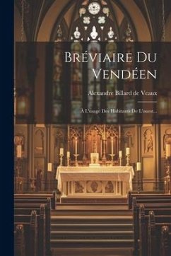 Bréviaire Du Vendéen: À L'usage Des Habitants De L'ouest...