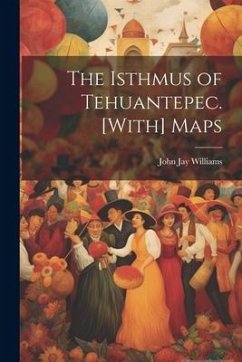 The Isthmus of Tehuantepec. [With] Maps - Williams, John Jay