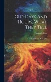 Our Days And Hours, What They Tell: A Method Of Astro-philosophy