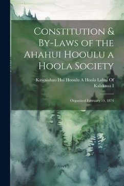 Cover Constitution & By-Laws of the Ahahui Hooulu a Hoola Society: Organized February 19, 1874