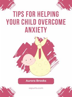 Tips for Helping Your Child Overcome Anxiety (eBook, ePUB) - Brooks, Aurora