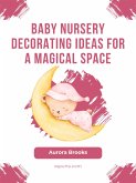 Baby Nursery Decorating Ideas for a Magical Space (eBook, ePUB)