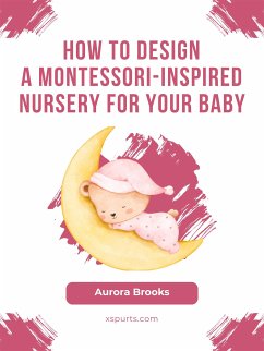 How to Design a Montessori-Inspired Nursery for Your Baby (eBook, ePUB) - Brooks, Aurora