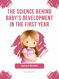The Science Behind Baby's Development in the First Year (eBook, ePUB) - Brooks, Aurora