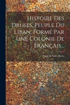 Histoire Des Druses, Peuple Du Liban, Formé Par Une Colonie De Français... - Saint-Pierre, Puget De