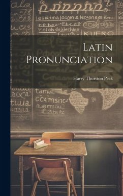 Latin Pronunciation - Peck, Harry Thurston