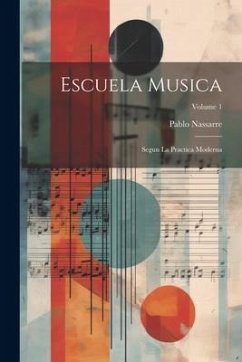 Escuela Musica: Segun La Practica Moderna; Volume 1 - Nassarre, Pablo