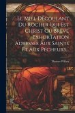 Le Miel Découlant Du Rocher Qui Est Christ Ou Brève Exhortation Adressée Aux Saints Et Aux Pécheurs...