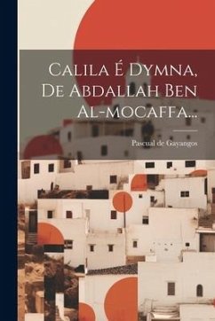 Calila É Dymna, De Abdallah Ben Al-mocaffa... - Gayangos, Pascual De