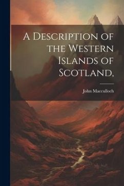 A Description of the Western Islands of Scotland, - Macculloch, John