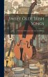 Sweet Olde Irish Songs: A Selection Of... - Bild 1