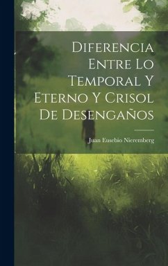 Diferencia Entre Lo Temporal Y Eterno Y Crisol De Desengaños - Nieremberg, Juan Eusebio