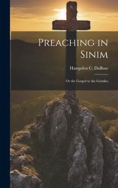 Preaching in Sinim: Or the Gospel to the Gentiles - Dubose, Hampden C.