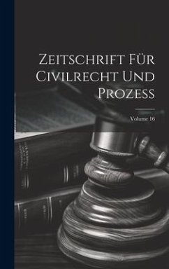 Zeitschrift Für Civilrecht Und Prozess; Volume 16 - Anonymous