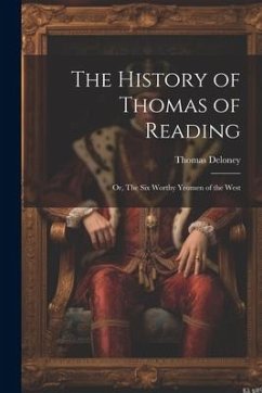 The History of Thomas of Reading; or, The Six Worthy Yeomen of the West - Deloney, Thomas