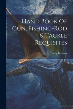 Hand Book Of Gun, Fishing-rod & Tackle Requisites - Brothers, Hardy