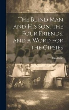 The Blind Man and His Son. the Four Friends. and a Word for the Gipsies - Man, Blind